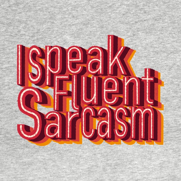 I speak fluent sarcasm by DreamPassion